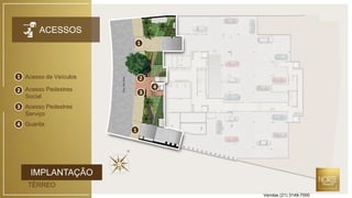1
1
4
3
21
2
3
4
Acesso de Veículos
Acesso Pedestres
Social
Acesso Pedestres
Serviço
Guarita
IMPLANTAÇÃO
TÉRREO
ACESSOS
Vendas (21) 3149-7000
 