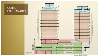 CORTE
ESQUEMÁTICO
PAVIMENTOTIPO1ºAO9º
PAVIMENTOTIPO1ºAO9º
13,31m
COBERTURA
PUC
ACESSOS 1ª GARAGEM
2ª GARAGEM
3ª GARAGEM
APTO.
TÉRREO
COBERTURA
Vendas (21) 3149-7000
 