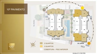 10º PAVIMENTO
RuaSãoBraz
3 QUARTOS
2 QUARTOS
COBERTURA – PISO INFERIOR
Vendas (21) 3149-7000
 