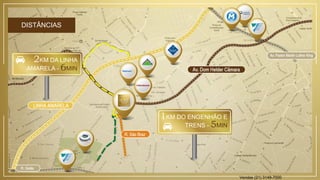 DISTÂNCIAS
2KM DA LINHA
AMARELA - 6MIN
1KM DO ENGENHÃO E
TRENS - 5MIN
Vendas (21) 3149-7000
 