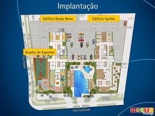 Implantação Quadra de Esportes Edifício Bossa Nova Edifício Samba 