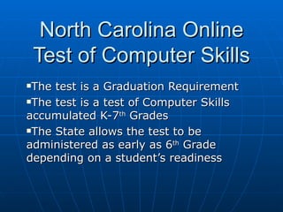 North Carolina Online Test of Computer Skills ,[object Object],[object Object],[object Object]