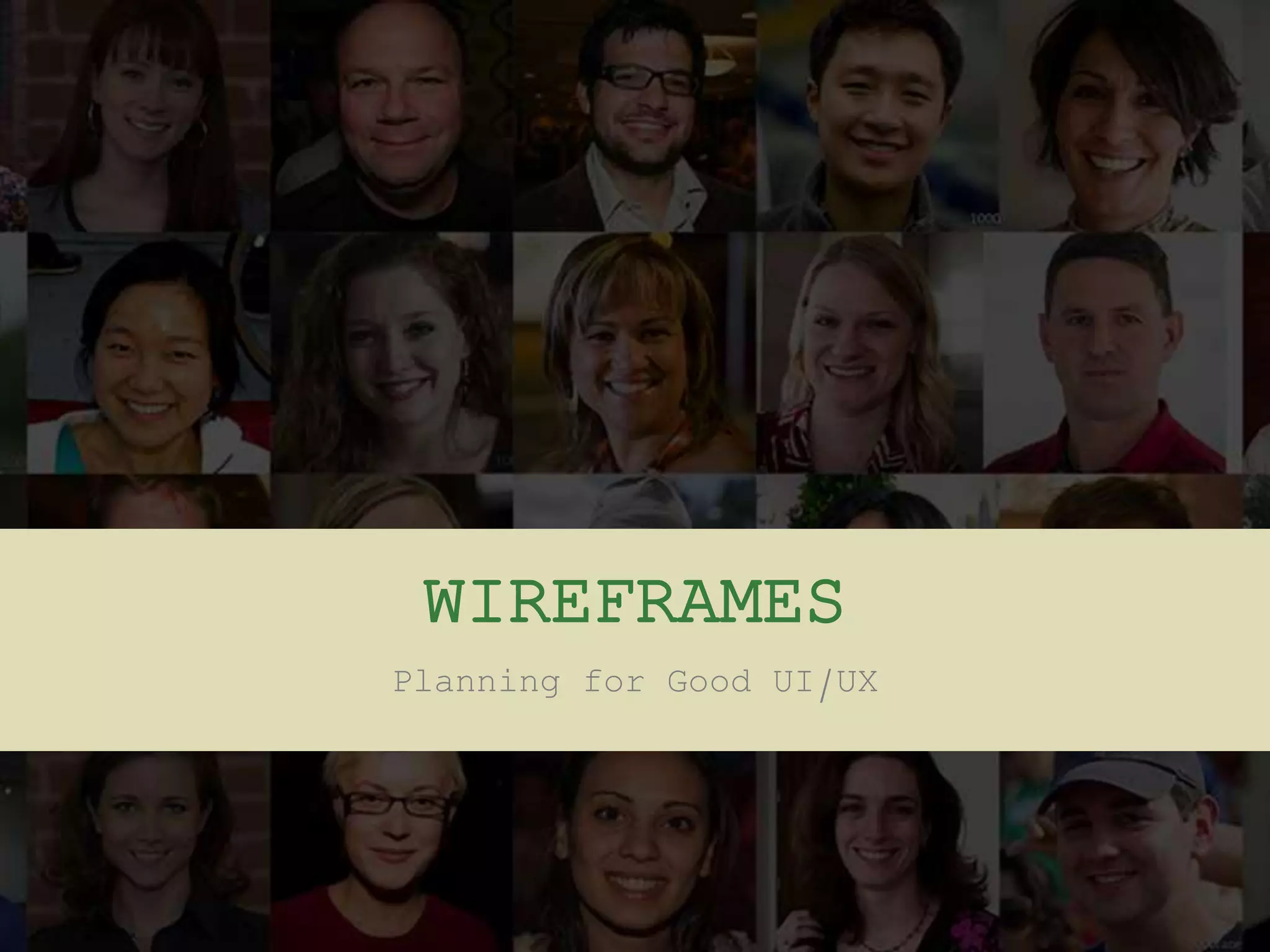 WIREFRAMES
Planning for Good UI/UX
 