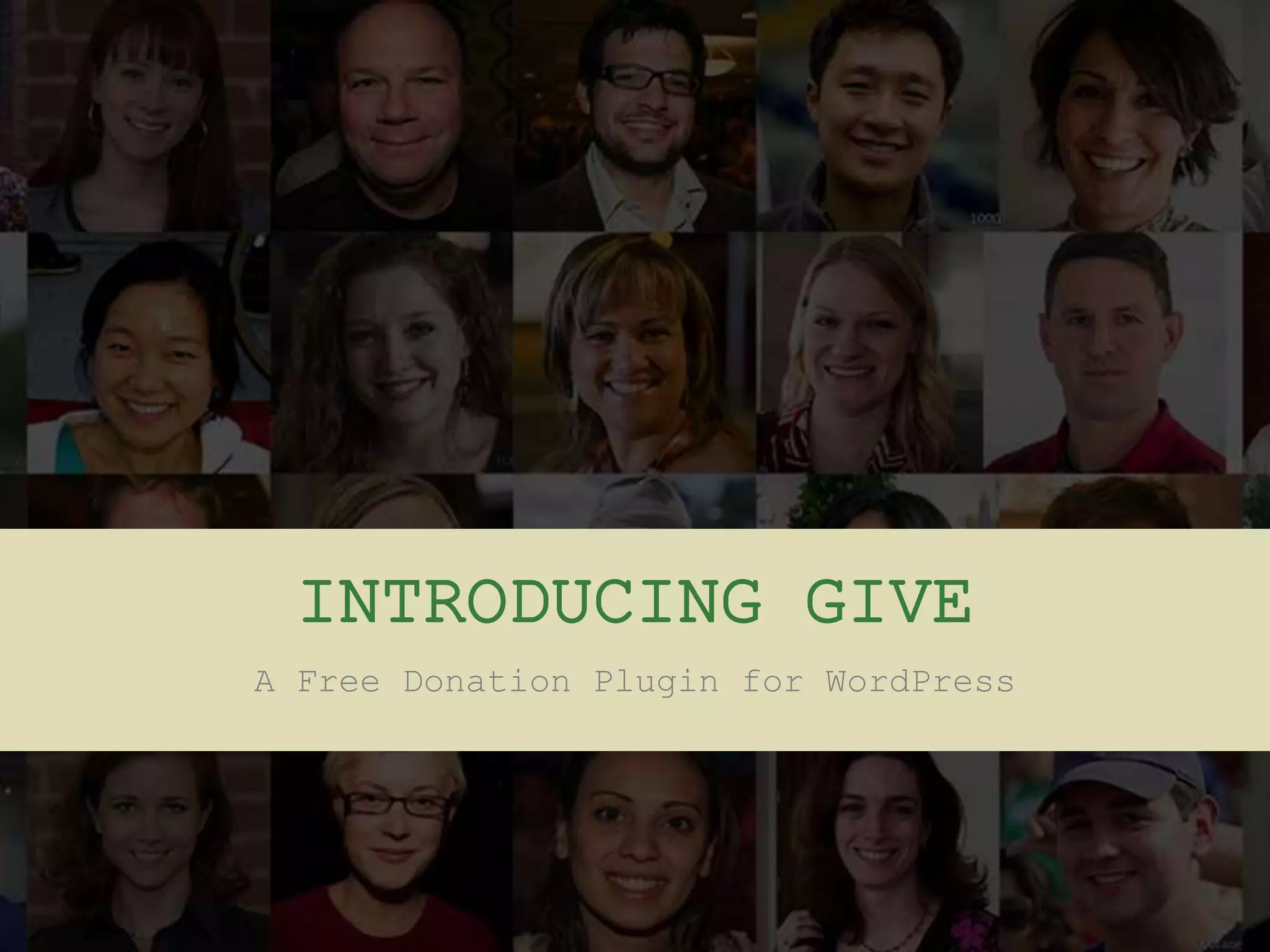 INTRODUCING GIVE
A Free Donation Plugin for WordPress
 