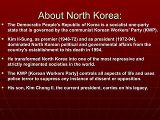 <ul><li>The Democratic People's Republic of Korea is a socialist one-party state that is governed by the communist Korean ...