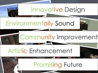 Innovative DesignEnvironmentally SoundCommunity ImprovementArtistic EnhancementPromising Future