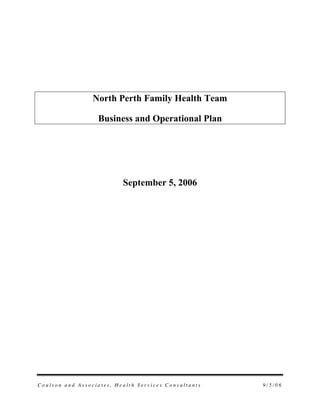 North Perth Family Health Team

                  Business and Operational Plan




                          September 5, 2006




Coulson and Associates, Health Services Consultants   9/5/06