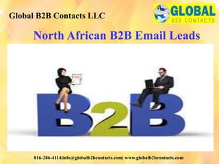 North African B2B Email Leads
Global B2B Contacts LLC
816-286-4114|info@globalb2bcontacts.com| www.globalb2bcontacts.com
 
