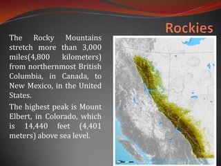 The Eastern MountainsThe eastern mountain complex consist of the Appalachian Mountains. The Appalachians, are about 1,500 miles in length, and 480 km wide extending  from central Alabama in the U.S. up through the New England states and the Canadian provinces of New Brunswick, Newfoundland and Quebec. 