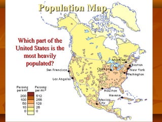 Population Map
Which part of the
United States is the
most heavily
populated?

 