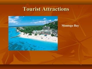 TToouurriisstt AAttttrraaccttiioonnss 
Montego Bay 
 