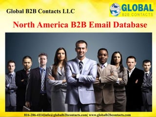 North America B2B Email Database
Global B2B Contacts LLC
816-286-4114|info@globalb2bcontacts.com| www.globalb2bcontacts.com
 