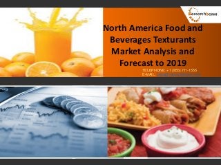 North America Food and
Beverages Texturants
Market Analysis and
Forecast to 2019
TELEPHONE: +1 (855) 711-1555
E-MAIL: sales@researchbeam.com
 