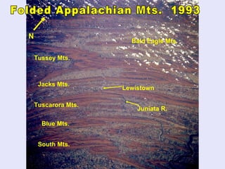 Folded Appalachian Mts.  1993  N Blue Mts.  Tuscarora Mts.  Jacks Mts. Tussey Mts. Bald Eagle Mts.  Lewistown South Mts. Juniata R. 