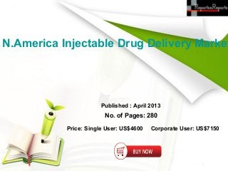 N.America Injectable Drug Delivery Market




                       Published : April 2013
                        No. of Pages: 280

           Price: Single User: US$4600   Corporate User: US$7150
 