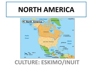 NORTH AMERICA
CULTURE: ESKIMO/INUIT
 