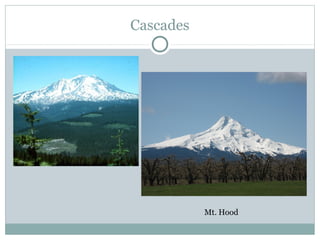 Cascades
Mt. Hood
 