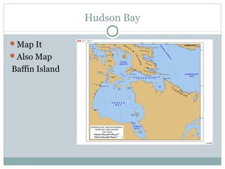 Hudson Bay
Map It
Also Map
Baffin Island
 