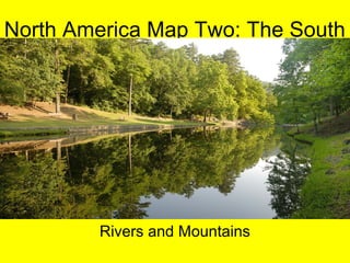 North America Map Two: The South
Rivers and Mountains
 