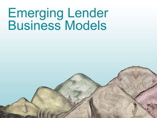 Emerging Lender
Business Models

 