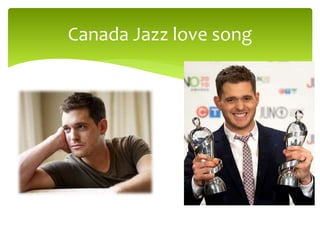 Canada Jazz love song
 