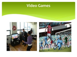 Video Games
 
