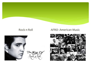 Rock n Roll AFRO- American Music
 