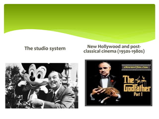The studio system New Hollywood and post-
classical cinema (1950s-1980s)
 