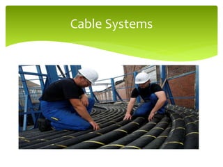 Cable Systems
 
