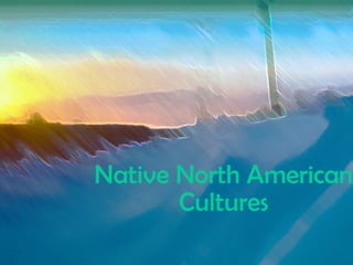 Native North American Cultures 