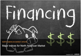 NORTH AMERICAN MARKET UPDATE
Major indices for North American Market
Copyright ©2015,
 