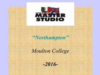 “Northampton”
Moulton College
-2016-
 