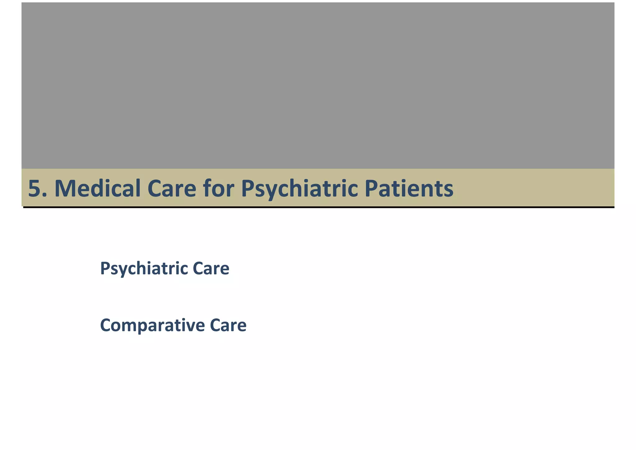 5. Medical Care for Psychiatric Patients

      Psychiatric Care

      Comparative Care
 