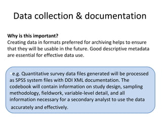 Data collection & documentation
Why is this important?
Creating data in formats preferred for archiving helps to ensure
th...