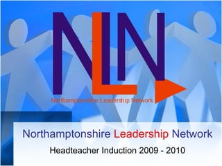 Northamptonshire  Leadership   Network Headteacher Induction 2009 - 2010 