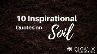 Quotes on
Soil
10 Inspirational
 