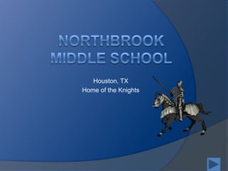 Northbrook Middle School Houston, TX Home of the Knights 
