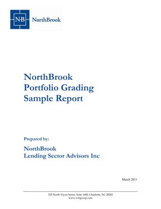 NorthBrook
Portfolio Grading
Sample Report



Prepared by:

NorthBrook
Lending Sector Advisors Inc


                                                                     March 2011



           525 North Tryon Street, Suite 1600, Charlotte, NC 28202
                           www.n-bgroup.com
 