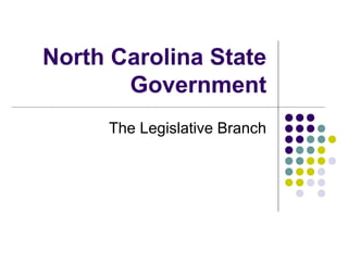 North Carolina State
Government
The Legislative Branch
 