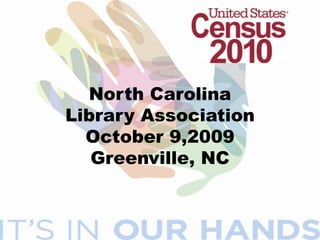 North CarolinaLibrary AssociationOctober 9,2009Greenville, NC 