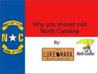 Why you should visit North Carolina By: 