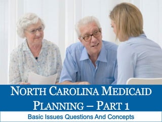 North Carolina Medicaid Planning: Basic Issues, Questions and Concepts