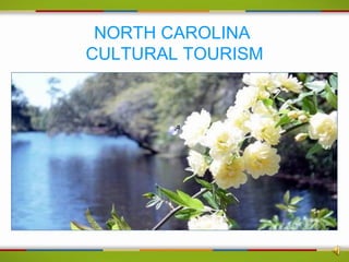 NORTH CAROLINA
CULTURAL TOURISM
 