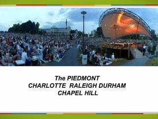 The PIEDMONT
CHARLOTTE RALEIGH DURHAM
       CHAPEL HILL
 