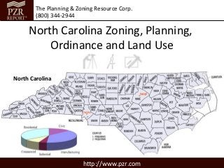 The Planning & Zoning Resource Corp.
        (800) 344-2944

     North Carolina Zoning, Planning,
         Ordinance and Land Use

North Carolina




                         http://www.pzr.com
 