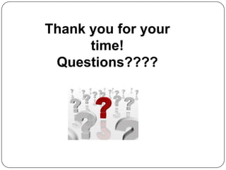 Thank you for your
      time!
 Questions????
 