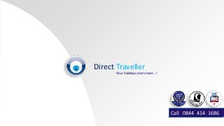 Direct Traveller
Call 0844 414 1686
Your holidays starts here…!
 