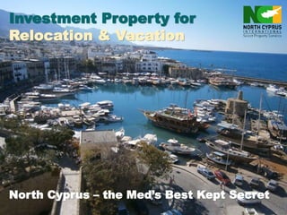North Cyprus – the Med’s Best Kept Secret
Investment Property for
Relocation & Vacation
 