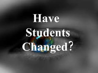 Have Students Changed? 