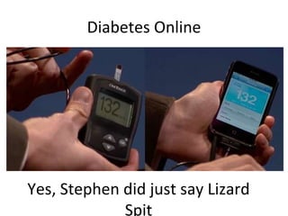 Diabetes Online Yes, Stephen did just say Lizard Spit 
